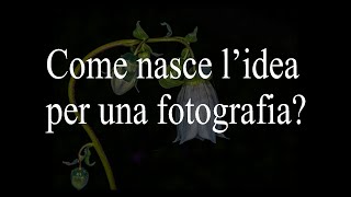 Come nasce lidea per una fotografia [upl. by Einahteb]