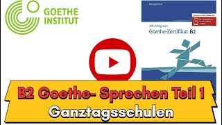 B2 Goethe Sprechen Teil 1 Ganztagsschulen [upl. by Joris]