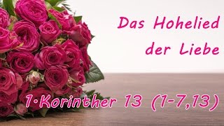 Liebe ist das Hohelied der Liebe  1Korinther 13 [upl. by Ahsele]