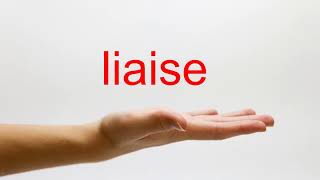 How to Pronounce liaise  American English [upl. by Garber]