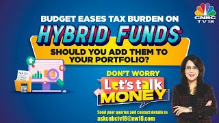 Capital Gains Tax On Hybrid Funds  Capital Gains Tax  Lets Talk Money  N18V  CNBC TV18 [upl. by Mauceri]