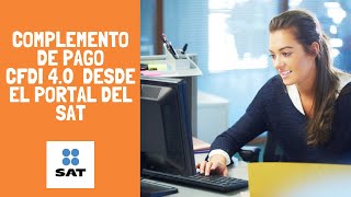 Tutorial  Cómo hacer complemento de pago versión 40 Gratis en el portal del SAT [upl. by Map274]