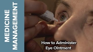 Medicine Management  How to Administer Eye Ointment [upl. by Shaikh262]