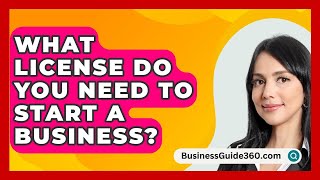 What License Do You Need To Start A Business  BusinessGuide360com [upl. by Otcefrep]