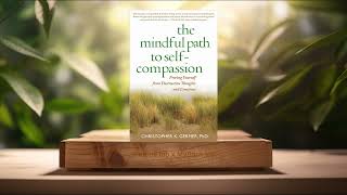 Review The Mindful Path to SelfCompassion Christopher K Germer Summarized [upl. by Oicnevuj]