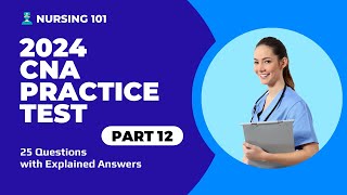 CNA Exam Full Practice Test  12  2024  25 Questions with Explained Answers [upl. by Yirinec612]