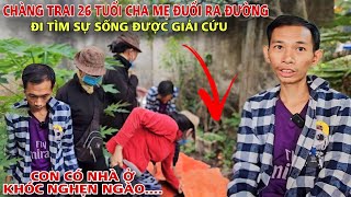 GIẢI CỨU Chàng Trai Trẻ đi quotChờ Chếtquot Cha Mẹ Nhẫn Tâm Đuổi Ra Đường khiến Triệu Trái Tim MỪNG KHÓC [upl. by Aisiat]