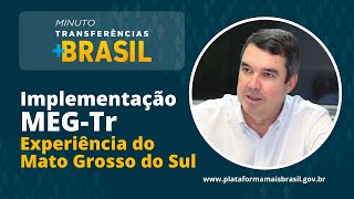 Implementação MEGTr Experiência do Mato Grosso do Sul  Minuto Transferências Brasil [upl. by Eiuol727]