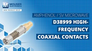 Amphenol  SV Microwave D38999 HighFrequency Coaxial Contacts New Product Brief  Mouser [upl. by Hebrew522]