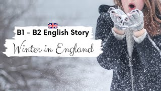 INTERMEDIATE ENGLISH STORY 🥶Winter in England⛄B1  B2  Level 5  6  BRITISH ACCENT STORY SUBTITLES [upl. by Donaghue921]