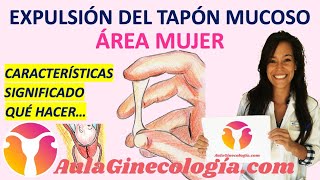 EXPULSIÓN DEL TAPÓN MUCOSO CÓMO RECONOCERLO CARACTERÍSTICAS SIGNIFICADO QUÉ DEBES HACER [upl. by Okikuy430]