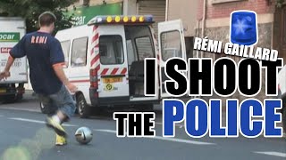 I SHOOT THE POLICE REMI GAILLARD ⚽ [upl. by Dusty]