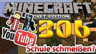 306 Lets play Minecraft PE DeutschHD  Mit Schule aufhören wegen YouTube [upl. by Leumas]