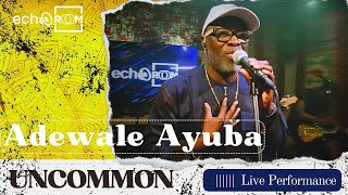 Adewale Ayuba  Uncommon  Echooroom Live Performance [upl. by Felike]