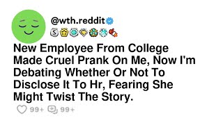 New Employee From College Made Cruel Prank On Me Now Im Debating Whether Or Not To Disclose It [upl. by Zerep]