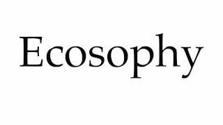 How to Pronounce Ecosophy [upl. by Ynos838]