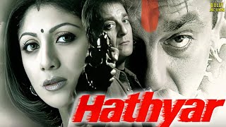 Hathyar  हथियार  Hindi Full Movie  Sanjay Dutt  Shilpa Shetty  Sharad Kapoor  Hindi Movie 2024 [upl. by Cord]