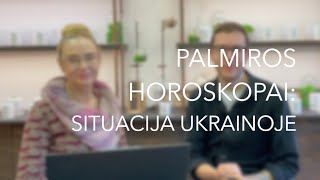 PALMIROS HOROSKOPAI SITUACIJA UKRAINOJE ASTROLOGINIU POΕ½IΕRIU [upl. by Gnap]