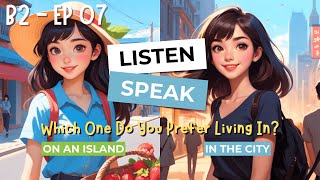 B2 Listening and Speaking Practice City vs Island  Real Life English Conversation Practice [upl. by Tekcirc277]