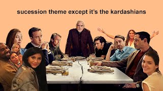 succession theme but its the kardashians [upl. by Aztinaj]