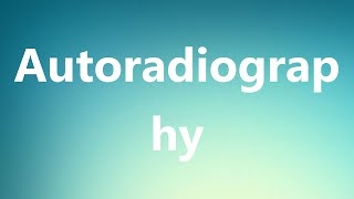 Autoradiography  Medical Definition [upl. by Yesnnyl352]