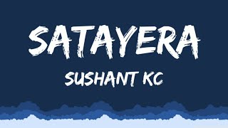 Satayera  Sushant Kc Lyrics [upl. by Ben]