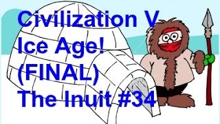 Civ 5BNW  Ice Age The Inuit Part 34 FINAL  The Meltdown [upl. by Nagaer]