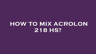 How to mix acrolon 218 hs [upl. by Ettenaj]