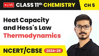 Heat Capacity and Hesss Law  Thermodynamics  Class 11 Chemistry Chapter 5  CBSE 202425 live [upl. by Assenat]