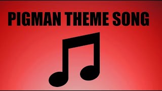 Official Pigman Theme Song [upl. by Eitsym]