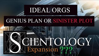 Scientology Ideal Orgs  Genius Plan or Sinister Plot [upl. by Waylin]