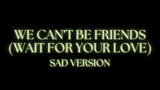 Ariana Grande  we can’t be friends wait for your love  sad version  lyrics 4K [upl. by Enylecoj]