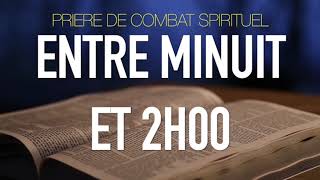 PRIERE DE COMBAT SPIRITUEL ENTRE MINUIT ET 02 HEURES [upl. by Lumbye171]