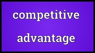 Competitive advantage Meaning [upl. by Eisserc810]