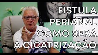 Fístula perianal veja como ocorrerá a cicatrização da ferida cirúrgica [upl. by Hunfredo]