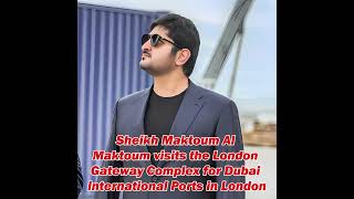 Sheikh Maktoum Al Maktoum visits the Dubai International Ports in London shorts viral dubai uae [upl. by Zarger]