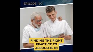 Ep 160 Finding the Right Practice to Associate In [upl. by Altis]