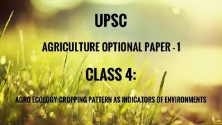 Class 4 Agro ecologyCropping pattern as indicators of environments upsc bhanuupsc cse agbsc [upl. by Sachs]