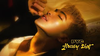 PYC  Honey Shot Official MV [upl. by Leoj]