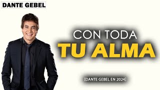 Dante Gebel 2024  Con toda tu alma  ¡Un mensaje retador [upl. by Asamot282]