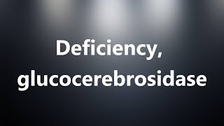 Deficiency glucocerebrosidase  Medical Definition and Pronunciation [upl. by Masao]