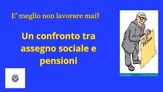 E meglio non lavorare mai Un confronto tra assegno sociale e pensioni [upl. by Ynahteb]