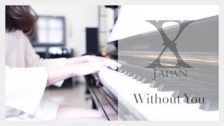 X JAPAN  Without You  ピアノカバー Piano Cover [upl. by Tlihcox]