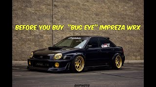 Watch This BEFORE You Buy a quotBug Eyequot Subaru Impreza WRX [upl. by Seigel984]