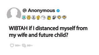 WIBTAH if I distanced myself from my wife and future child [upl. by Arah]