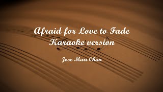 Afraid for Love to Fade Karaoke version [upl. by Areic]