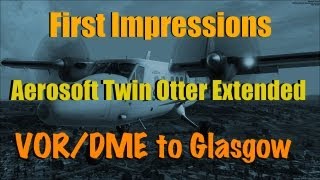 TWIN OTTER EXTENDED FOR FSX  FIRST IMPRESSIONS [upl. by Lleznov454]