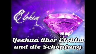 48  Yeshua über Elohim und die Geheimnisse der Schöpfung [upl. by Netnert980]