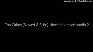 Con Calma Slowed amp Echoslowedandreverbstudio 2 [upl. by Nichola385]