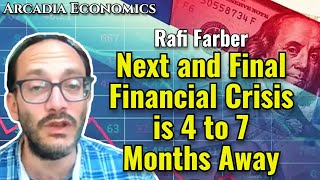 Rafi Farber Next and Final Financial Crisis is 4 to 7 Months Away [upl. by Eanwahs]